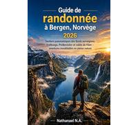 Guide de randonnée Bergen 2026: Sentiers panoramiques des fjords norvégiens, Trolltunga, Preikestolen et vallée de Flåm - aventures inoubliables en pleine nature: 84 (The World Explorer Series)