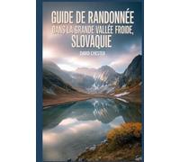 Guide de randonnée dans la Grande Vallée Froide, Slovaquie: Un livre complet pour explorer la beauté de la nature, pour une expérience mémorable. (Aventures de randonnée palpitantes en plein air)