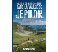 Guide de randonnée dans la vallée de Jepilor, Roumanie: Un livre complet pour explorer la beauté de la nature, pour une expérience mémorable. (Aventures de randonnée palpitantes en plein air)