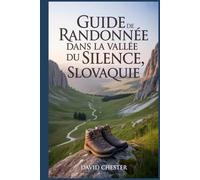 Guide de randonnée dans la Vallée du Silence, Slovaquie: Un livre complet pour explorer la beauté de la nature, pour une expérience mémorable. (Aventures de randonnée palpitantes en plein air)
