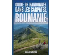 Guide de randonnée dans les Carpates, Roumanie: Guide du randonneur pour la découverte de soi. (Mes aventures de randonnée)