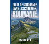 Guide de randonnée dans les Carpates, Roumanie: Un livre complet pour explorer la beauté naturelle pour une expérience mémorable. (Aventures de randonnée palpitantes en plein air)