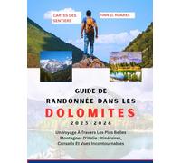GUIDE DE RANDONNÉE DANS LES DOLOMITES 2025-2026: Un Voyage À Travers Les Plus Belles Montagnes D'italie : Itinéraires, Conseils Et Vues Incontournables