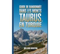 Guide de randonnée dans les monts Taurus, en Turquie: Un guide pour explorer la nature lors d'une randonnée exceptionnelle. (Mes aventures de randonnée)