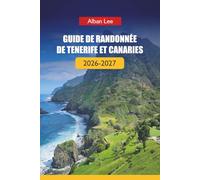 GUIDE DE RANDONNÉE DE TENERIFE ET CANARIES 2026-2027: Sentiers volcaniques, planification prête pour permis et itinéraires insulaires cachés pour les ... (Trailblazer’s Ultimate Hiking Guides)