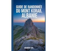 Guide de randonnée du mont Korab, Albanie: Un manuel pour explorer la nature, pour une expérience de randonnée enrichissante.