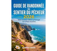 GUIDE DE RANDONNÉE DU SENTIER DU PÊCHEUR 2026: Votre aventure ultime au Portugal sur la Rota Vicentina: 86 (Looming Horizons 2025)