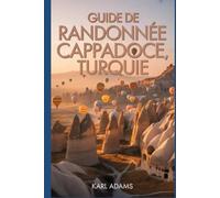 Guide de randonnée en Cappadoce, Turquie: Un guide complet d'exploration de la nature.