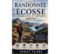 Guide de randonnée en Écosse : Highlands et Munros: Munros, crêtes et vallées - Itinéraires complets, niveaux de difficulté honnêtes et tout ce dont ... les montagnes écossaises en toute sécurité