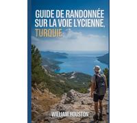 Guide de randonnée sur la voie lycienne, Turquie: Guide du randonneur pour la découverte de soi. (Mes aventures de randonnée)