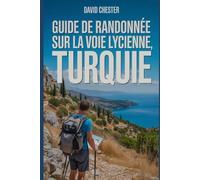 Guide de randonnée sur la Voie Lycienne, Turquie: Un livre complet pour explorer la beauté de la voie lycienne. (Aventures de randonnée palpitantes en plein air)