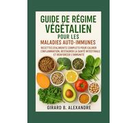 Guide de régime végétalien pour les maladies auto-immunes: recettes d'aliments complets pour calmer l'inflammation, restaurer la santé intestinale et renforcer l'immunité