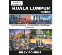 GUIDE DE RETRAITE À KUALA LUMPUR 2025-2026: Un guide exceptionnel pour une expérience palpitante et inoubliable