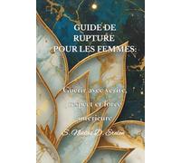 GUIDE DE RUPTURE POUR LES FEMMES:: Guérir avec vérité, respect et force intérieure