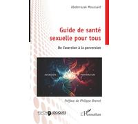 Guide de santé sexuelle pour tous: De l’aversion à la perversion (Psycho-Logiques)