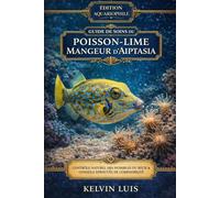 GUIDE DE SOINS DU POISSON-LIME MANGEUR D’AIPTASIA: Contrôle naturel des nuisibles du récif et conseils éprouvés de compatibilité