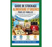 Guide de stockage d'urgence des aliments pour les familles: Protégez votre foyer grâce à un stockage alimentaire à long terme, à la préparation de l'eau et à la planification d'urgence
