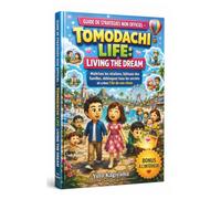 GUIDE DE STRATÉGIES NON OFFICIEL - TOMODACHI LIFE: LIVING THE DREAM: Maîtrisez les relations, bâtissez des familles, débloquez tous les secrets et créez l’île de vos rêves