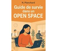 Guide de survie dans un open space : Astuces et stratégies pour rester concentré, efficace et zen au bureau (Guides humoristiques - Survivre à la vie)