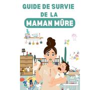 GUIDE DE SURVIE DE LA MAMAN MÛRE