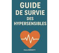 Guide de Survie des Hypersensibles: comment vivre sereinement en étant hypersensible