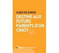 Guide De Survie : Destiné Aux Futurs Parents Dun Chiot (ebook)