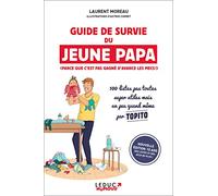 Guide de survie du jeune papa (parce que c'est pas gagné d'avance les mecs !): 100 listes pas toutes super utiles mais un peu quand même