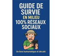 Guide de survie en milieu 100 % réseaux sociaux - Un livre humoristique et décalé (Guides humoristiques - Survivre à la vie)