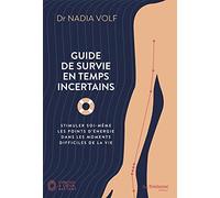 Guide de survie en temps incertains: Stimuler soi-même les points d'énergie dans les moments difficiles de la vie