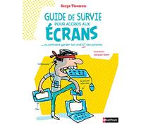 Guide de survie pour accros aux écrans: Ou comment garder ton ordi et tes parents