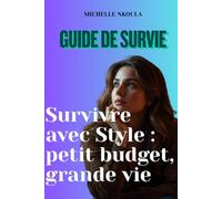 Guide de survie : Survivre avec Style : petit budget, grande vie