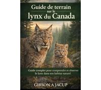 Guide de terrain sur le lynx du Canada: Guide complet pour comprendre et observer le lynx dans son habitat naturel