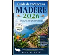 Guide de vacances à Madère 2026: Tout ce dont vous avez besoin pour une escapade insulaire réussie et mémorable