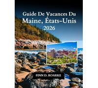 Guide De Vacances Du Maine, États-Unis 2026: Vie Côtière, Accès Aux Parcs Nationaux Et Vues Inoubliables