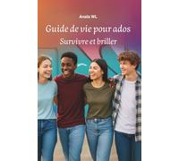 Guide de Vie pour Ados: Survivre et Briller