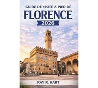 Guide de visite à pied de Florence 2026: Découvrez des trésors cachés, des rues historiques, des promenades pittoresques et des conseils de voyage pratiques au cœur de la Toscane