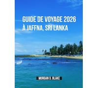 Guide De Voyage 2026 À Jaffna, Sri Lanka: Découvrez Le Cœur De La Péninsule Nord Du Sri Lanka : Culture, Cuisine Et Trésors Cachés