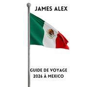 GUIDE DE VOYAGE 2026 À MEXICO: Découvrez le cœur du Mexique : culture, gastronomie, histoire et trésors cachés de la capitale la plus dynamique d’Amérique latine