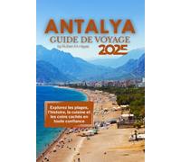 GUIDE DE VOYAGE À ANTALYA 2025: Explorez les plages, l'histoire, la cuisine et les coins cachés en toute confiance