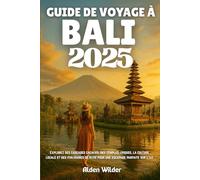 GUIDE DE VOYAGE À BALI 2025: Explorez des cascades cachées, des temples épiques, la culture locale et des itinéraires de rêve pour une escapade parfaite sur l'île