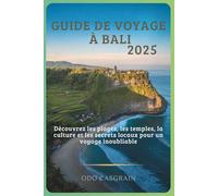 Guide de voyage à Bali 2025: Le guide de voyage complet pour 2025 avec itinéraires, conseils budgétaires, secrets locaux et attractions culturelles.