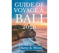 GUIDE DE VOYAGE À BALI 2026: Découvrez les paysages enchanteurs et la riche culture de l'Indonésie