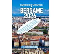 Guide de voyage à Bergame 2026: Le guide complet de la Città Alta, de la cuisine locale, des excursions d'une journée et de la vie italienne authentique