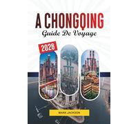 GUIDE DE VOYAGE À CHONGQING 2026: Découvrez des joyaux cachés, des monuments historiques, des conseils de voyage et des expériences de vacances inoubliables
