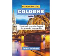 GUIDE DE VOYAGE À COLOGNE 2026: Découvrez le cœur culturel au-delà des cathédrales et des marchés