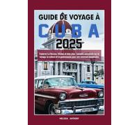 GUIDE DE VOYAGE À CUBA 2025: Explorez La Havane, Viñales et bien plus : conseils actualisés sur le voyage, la culture et la gastronomie pour une aventure inoubliable.