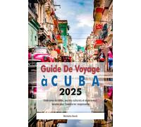 Guide De Voyage à Cuba 2025: Itinéraires durables, secrets culturels et expériences locales pour l’aventurier responsable