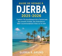 Guide de voyage à Djerba 2025-2026: Explorez l'île paradisiaque de la Tunisie avec des conseils d'initiés, des itinéraires et 300+ recommandations triées sur le volet
