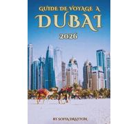 GUIDE DE VOYAGE À DUBAÏ 2026: Des gratte-ciel aux dunes de sable : les meilleures expériences pour chaque voyageur