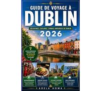GUIDE DE VOYAGE À DUBLIN 2026: Guide complet du visiteur dans la capitale irlandaise